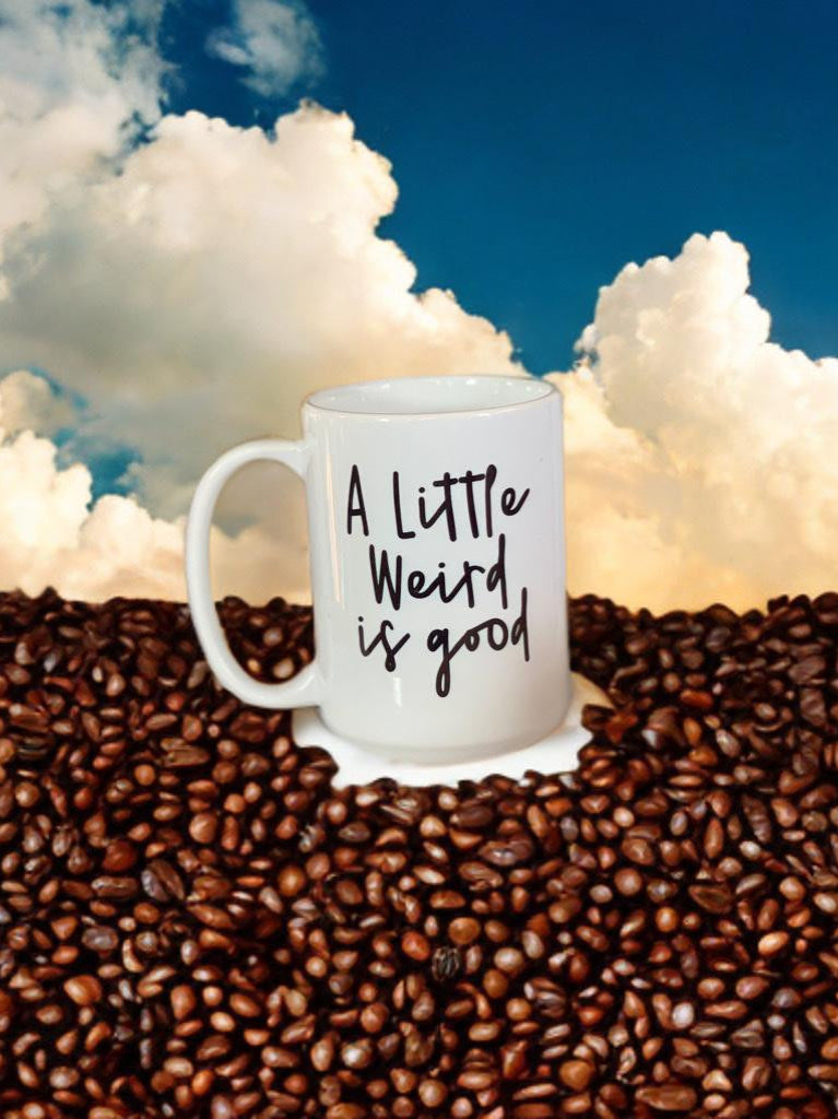 A Little Weird is Good, 15oz Coffee Mug