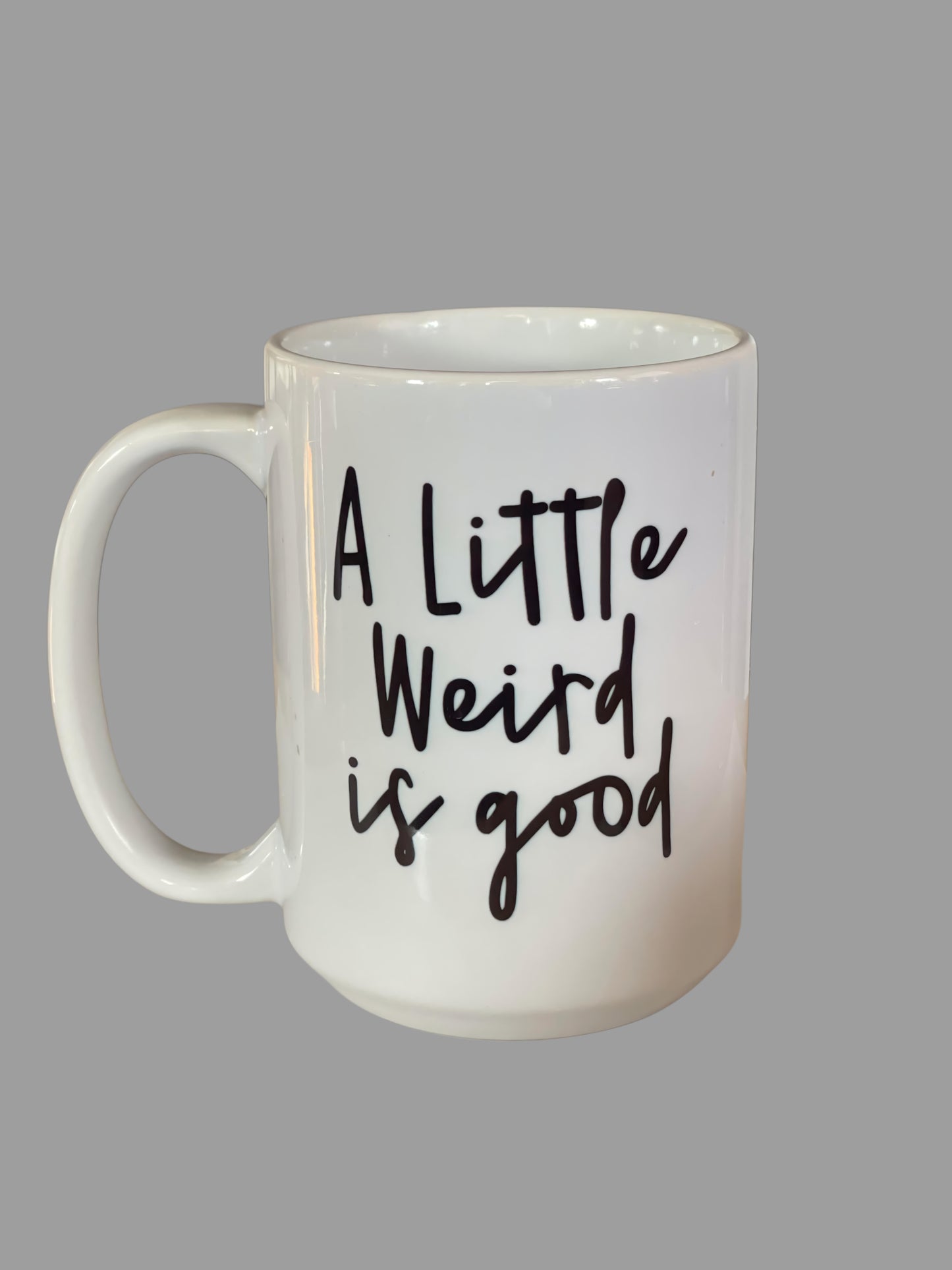 A Little Weird is Good, 15oz Coffee Mug