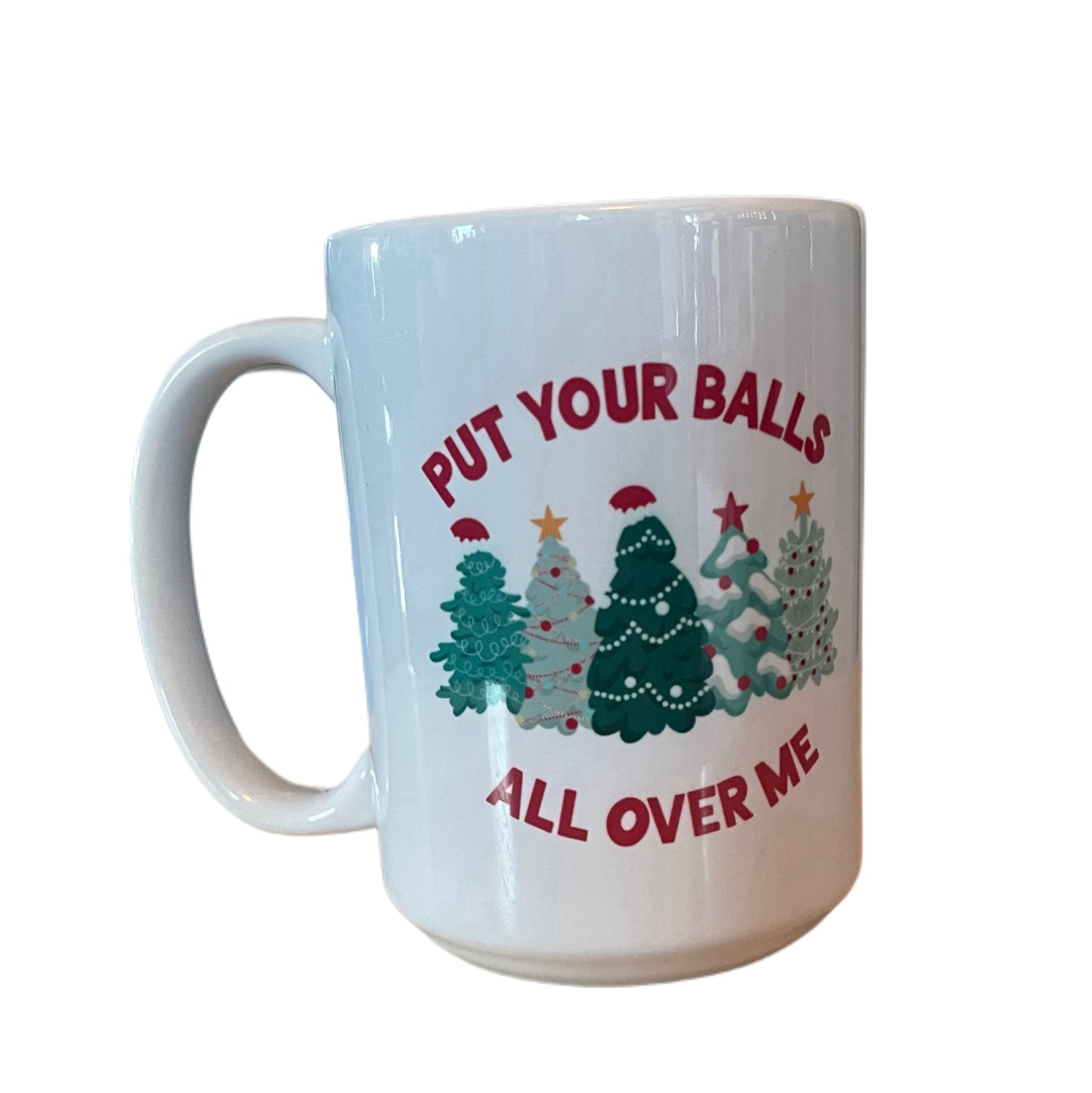 Put Your Balls All Over Me -15oz