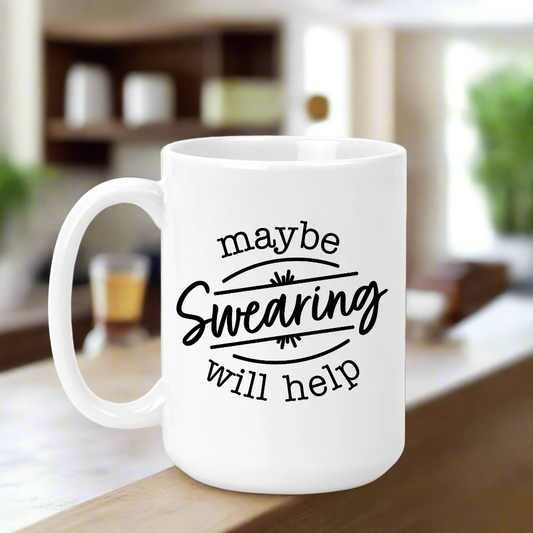 Maybe Swearing Will Help - 15oz