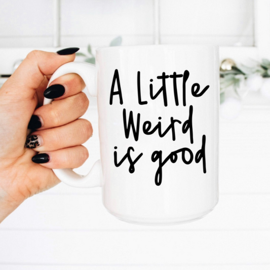 A Little Weird is Good, 15oz Coffee Mug